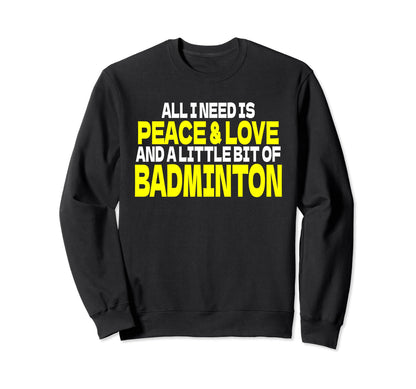 Peace Love Badminton Outfit Sweatshirt - Fun Novelty Design Men Women - T-Shirt, Sweatshirt, Hoodie