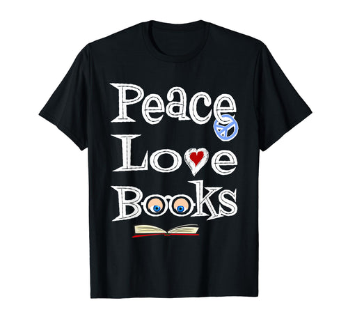 Peace Love Books Geeky Book Nerd Gift T-Shirt - Novelty Apparel Men Women - T-Shirt, Sweatshirt, Hoodie