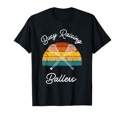 Busy Raising Ballers Lacrosse Sticks T-Shirt - Fun Novelty Design Unisex - T-Shirt, Sweatshirt, Hoodie