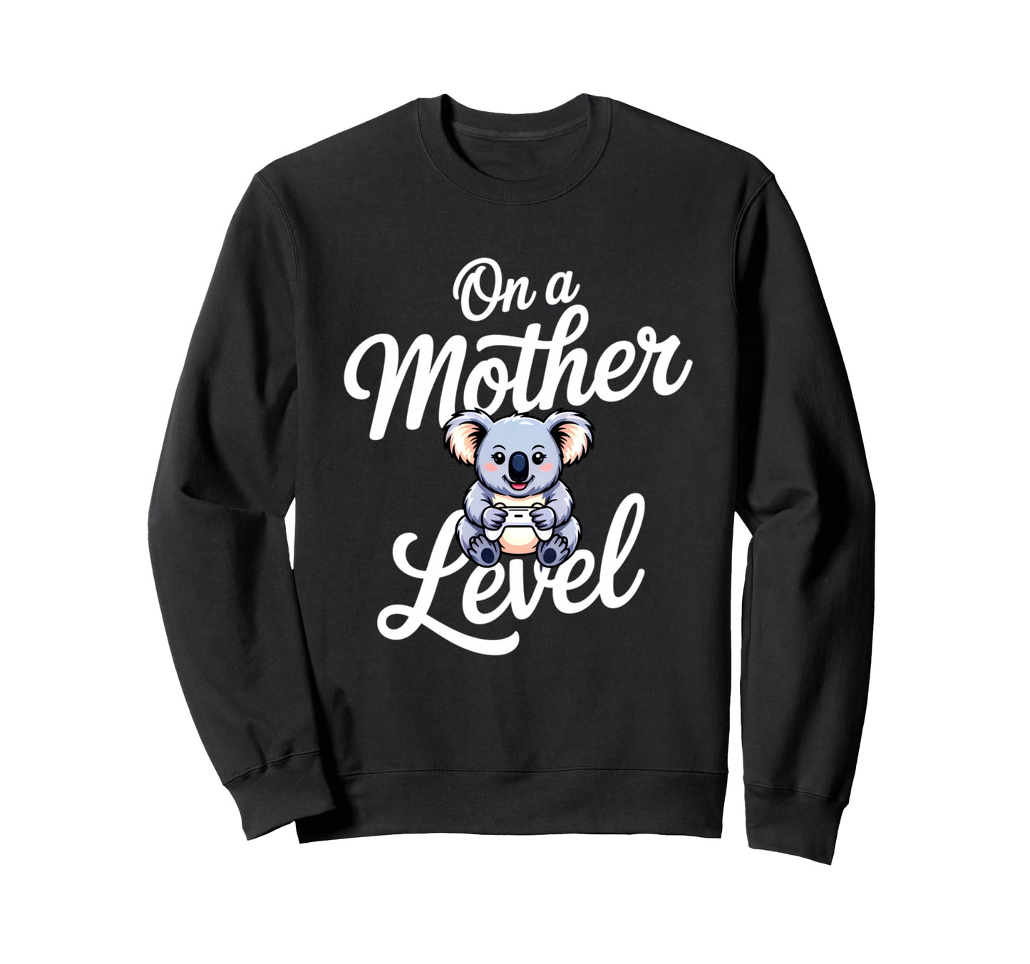 Funny Mothers Day Mother Level Sweatshirt - Casual Everyday Wear Men Women - T-Shirt, Sweatshirt, Hoodie