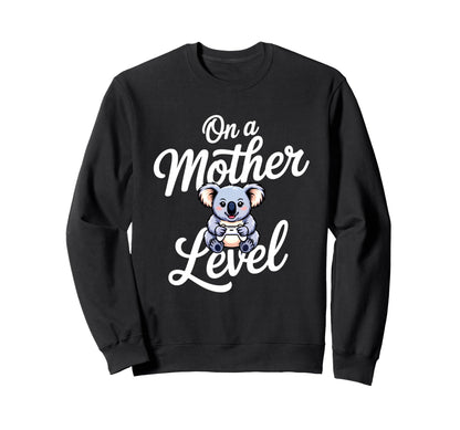 Funny Mothers Day Mother Level Sweatshirt - Casual Everyday Wear Men Women - T-Shirt, Sweatshirt, Hoodie
