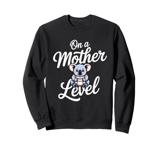 Funny Mothers Day Mother Level Sweatshirt - Casual Everyday Wear Men Women - T-Shirt, Sweatshirt, Hoodie