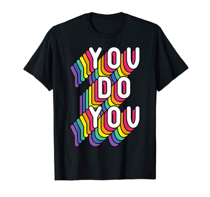 You Do You Lgbt Pride Rainbow Flag T-Shirt - Streetwear Style Men Women - T-Shirt, Sweatshirt, Hoodie