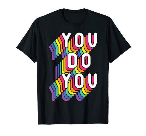 You Do You Lgbt Pride Rainbow Flag T-Shirt - Streetwear Style Men Women - T-Shirt, Sweatshirt, Hoodie