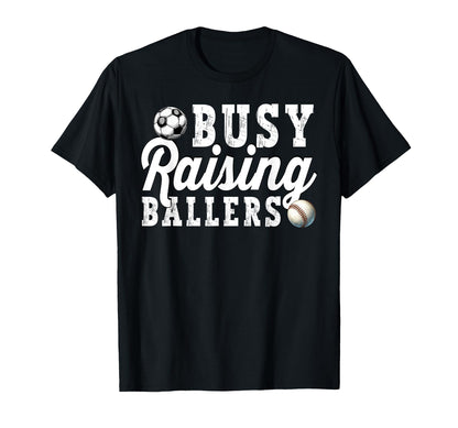 Busy Raising Ballers Baseball Soccer Dad T-Shirt - Unique Graphic Unisex - T-Shirt, Sweatshirt, Hoodie