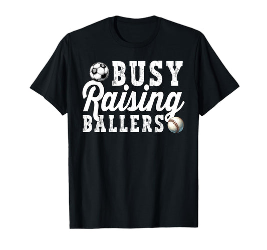 Busy Raising Ballers Baseball Soccer Dad T-Shirt - Unique Graphic Unisex - T-Shirt, Sweatshirt, Hoodie