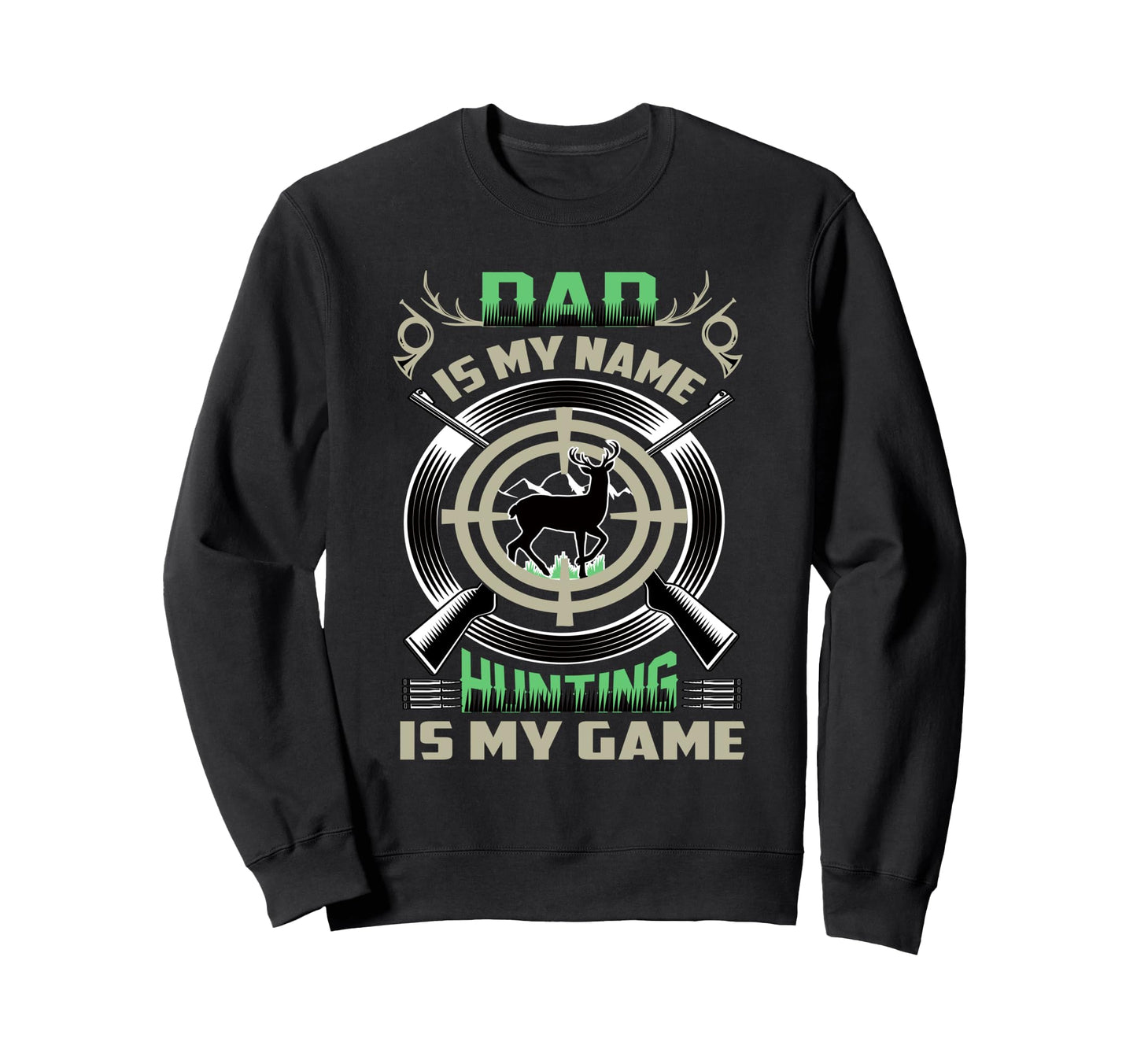 Dad Fathers Day Hunting Is My Game Sweatshirt - Unique Graphic Men Women - T-Shirt, Sweatshirt, Hoodie
