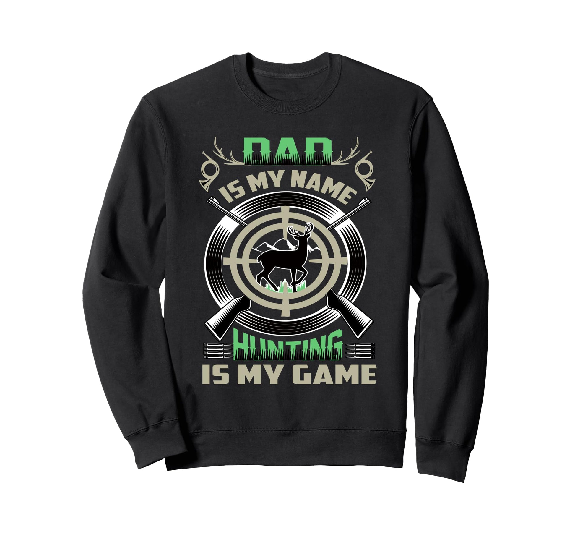 Dad Fathers Day Hunting Is My Game Sweatshirt - Unique Graphic Men Women - T-Shirt, Sweatshirt, Hoodie