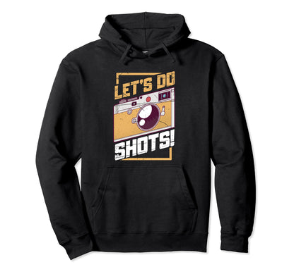 Lets Do Shots Photography Camera Hoodie - Fun Novelty Design for Adults - T-Shirt, Sweatshirt, Hoodie