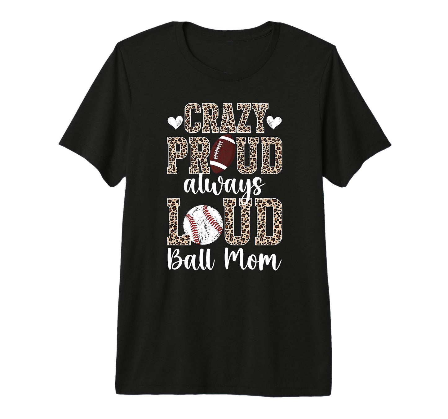 Crazy Proud Always Loud Ball Mom T-Shirt - Custom Art Print for Adults - T-Shirt, Sweatshirt, Hoodie