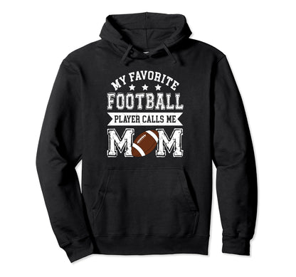 Football Mom My Favorite Football Hoodie - Novelty Apparel for Adults - T-Shirt, Sweatshirt, Hoodie
