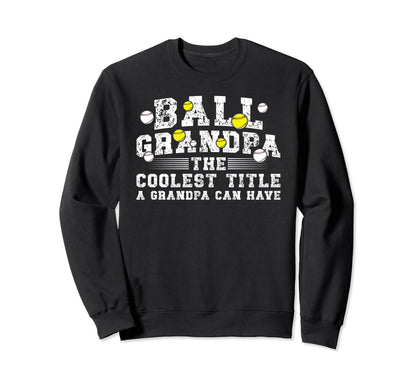 Ball Grandpa Coolest Title Sweatshirt - Aesthetic Graphic for Adults - T-Shirt, Sweatshirt, Hoodie