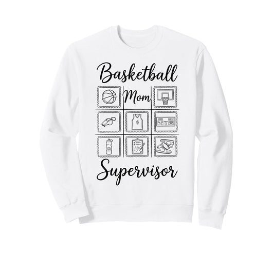 Basketball Mom Supervisor Sweatshirt - Casual Everyday Wear Men Women - T-Shirt, Sweatshirt, Hoodie