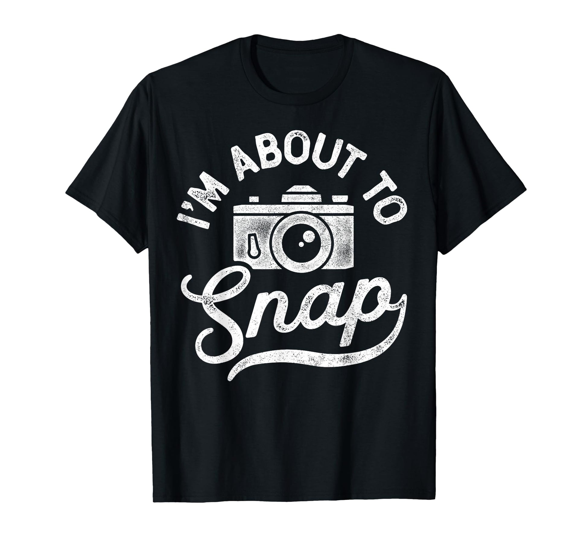 Im About To Snap Photography T-Shirt - Graphic Print Men Women - T-Shirt, Sweatshirt, Hoodie