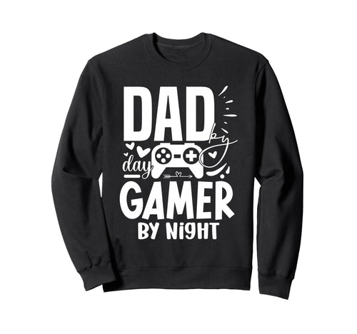 Dad Day Gamer Night Funny Game Sweatshirt - Streetwear Style Men Women - T-Shirt, Sweatshirt, Hoodie