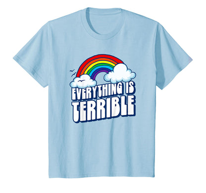 Everything Is Terrible Funny T-Shirt - Casual Everyday Wear Unisex - T-Shirt, Sweatshirt, Hoodie
