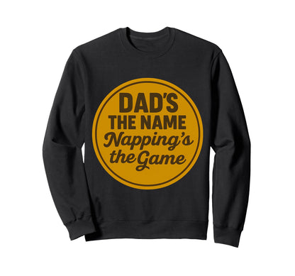 Dads Name Nappings Game Funny Sweatshirt - Fun Novelty Design Men Women - T-Shirt, Sweatshirt, Hoodie