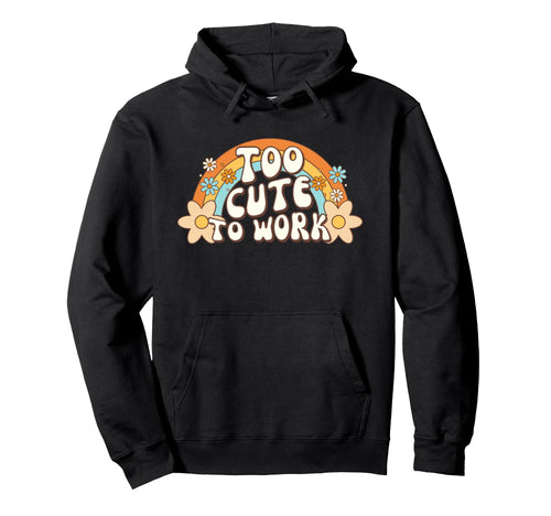 Too To Work Office Excuse Rainbow Hoodie - Aesthetic Graphic Unisex - T-Shirt, Sweatshirt, Hoodie