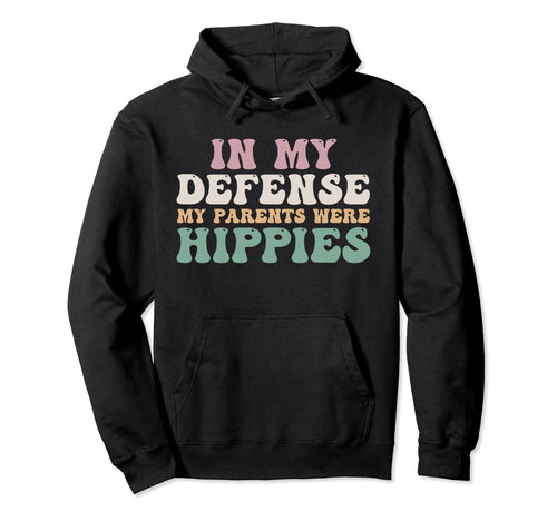 My Defense My Parents Were Hippies Peace Hoodie - Aesthetic Graphic Unisex - T-Shirt, Sweatshirt, Hoodie