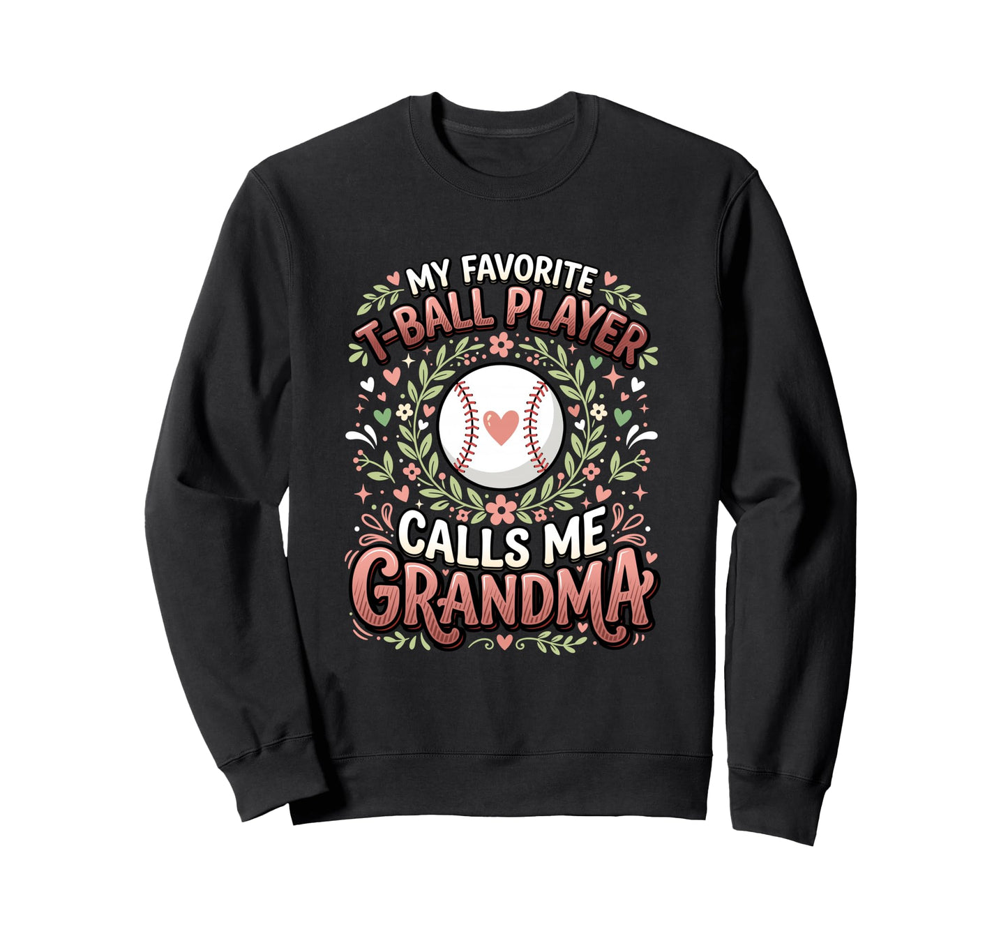 Favorite T Ball Player Calls Me Sweatshirt - Fun Novelty Design Unisex - T-Shirt, Sweatshirt, Hoodie