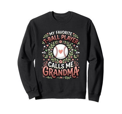 Favorite T Ball Player Calls Me Sweatshirt - Fun Novelty Design Unisex - T-Shirt, Sweatshirt, Hoodie