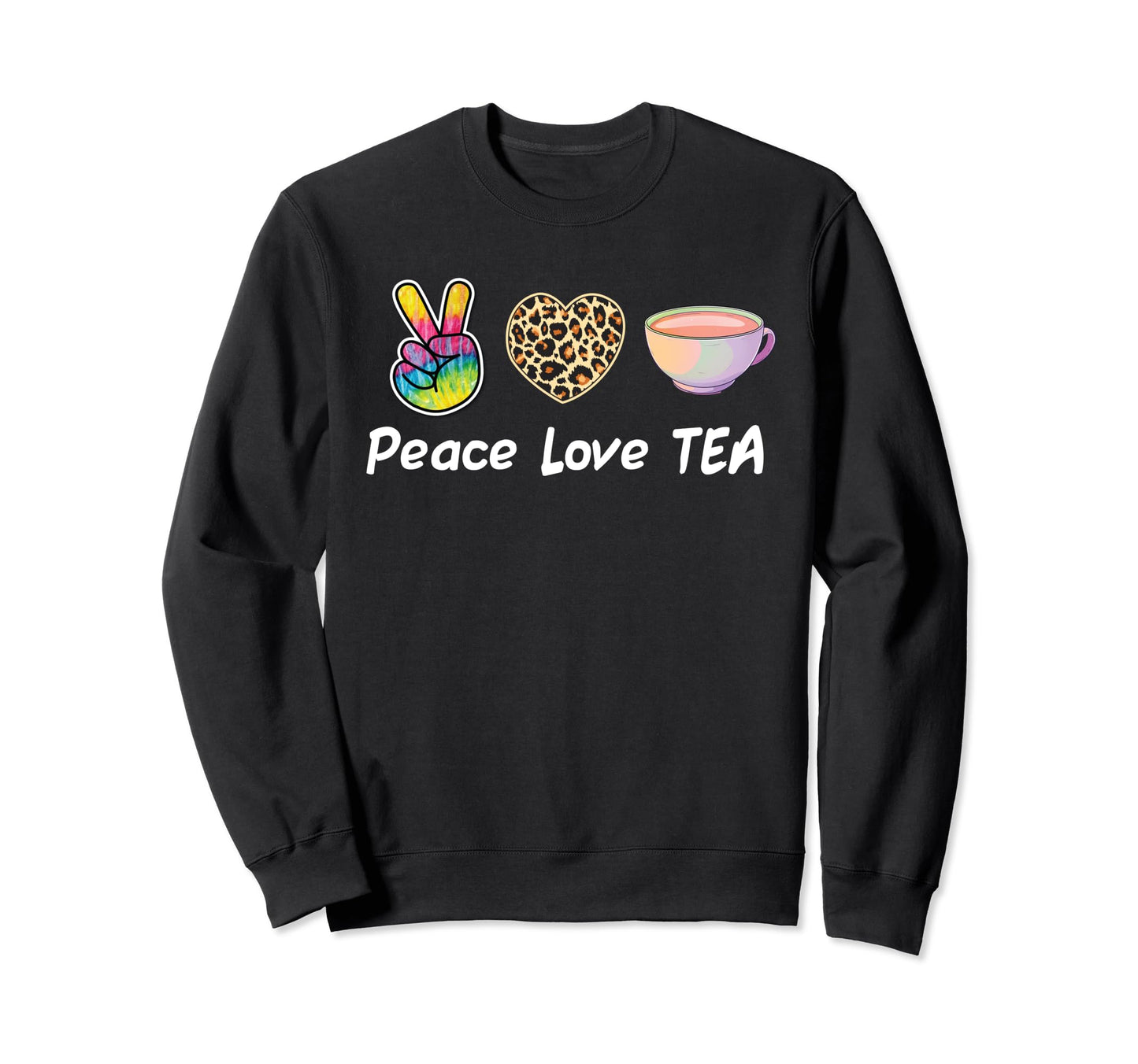 Peace Love Tea Tea Drinking Sweatshirt - Fun Novelty Design Men Women - T-Shirt, Sweatshirt, Hoodie