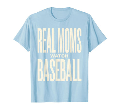 Real Moms Watch Baseball Proud Baseball Mom T-Shirt - Trendy Graphic Unisex - T-Shirt, Sweatshirt, Hoodie