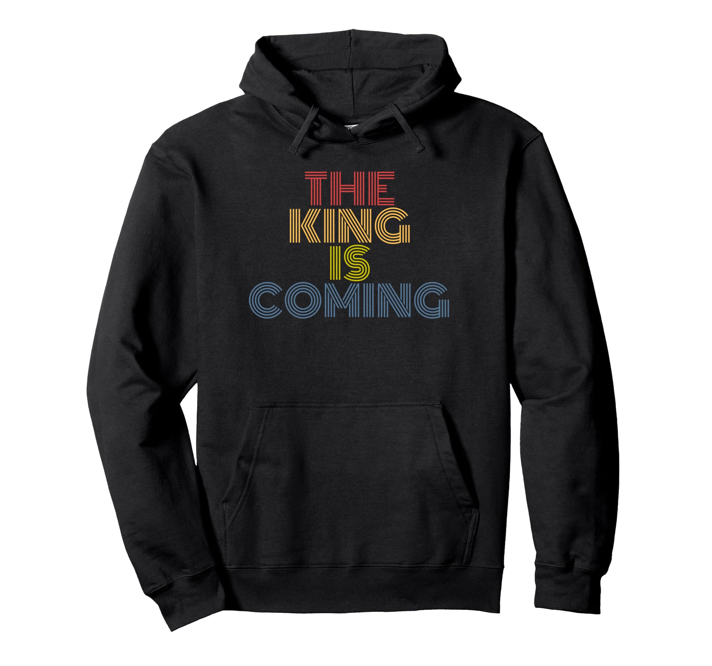 King Is Coming Rainbow Christian Faith Hoodie - Fun Novelty Design Unisex - T-Shirt, Sweatshirt, Hoodie