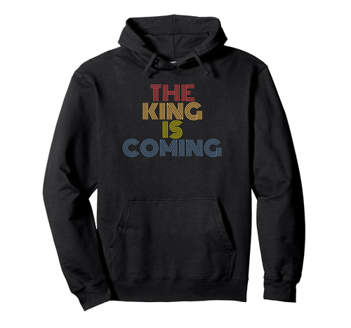 King Is Coming Rainbow Christian Faith Hoodie - Fun Novelty Design Unisex - T-Shirt, Sweatshirt, Hoodie