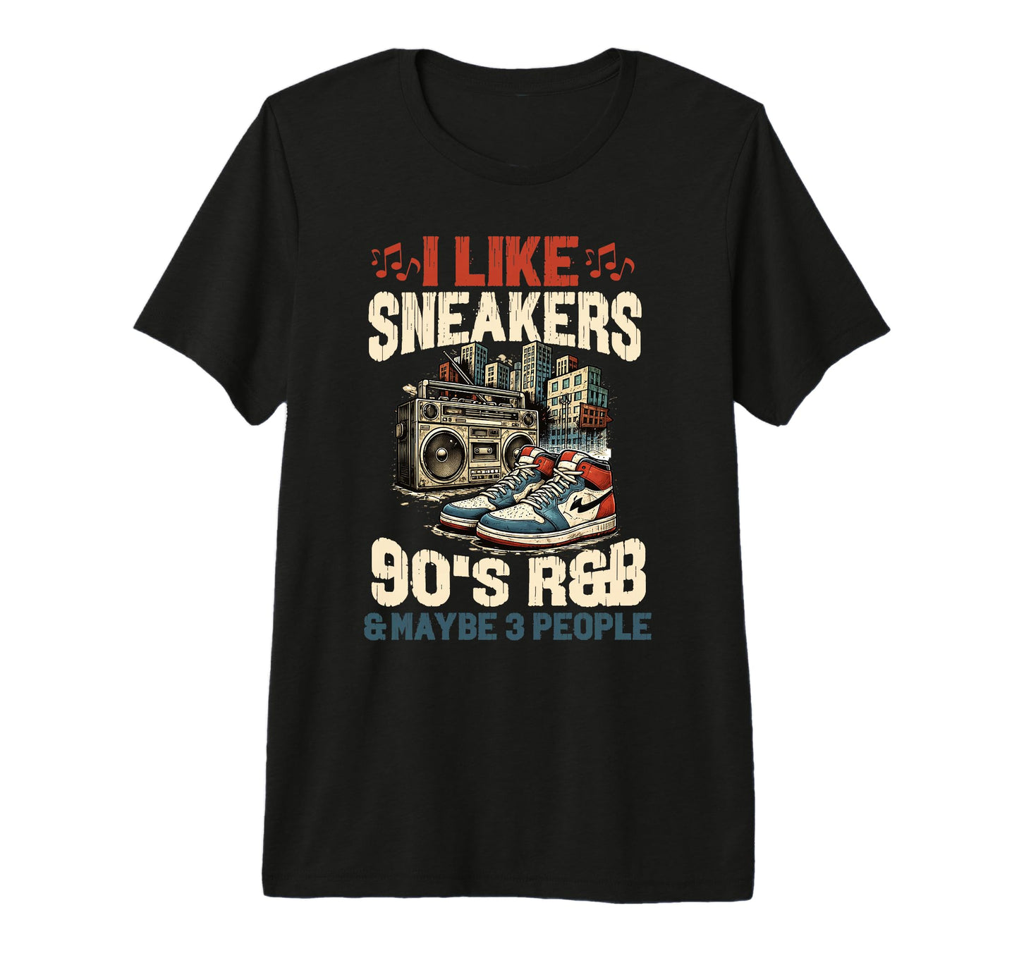 I Like Sneakers 90S R B And Like 3 T-Shirt - Fun Novelty Design Unisex - T-Shirt, Sweatshirt, Hoodie