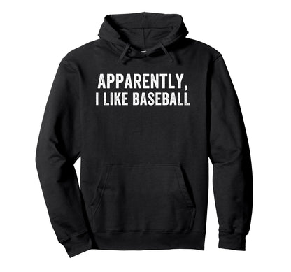 Apparently I Like Baseball Baseball Hoodie - Streetwear Style Unisex - T-Shirt, Sweatshirt, Hoodie