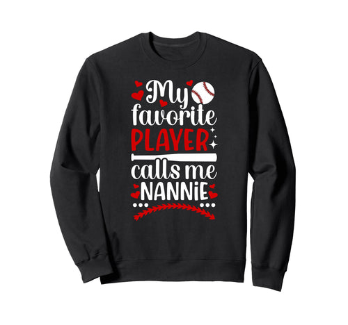 My Favorite Baseball Player Nannie Sweatshirt - Graphic Print for Adults - T-Shirt, Sweatshirt, Hoodie