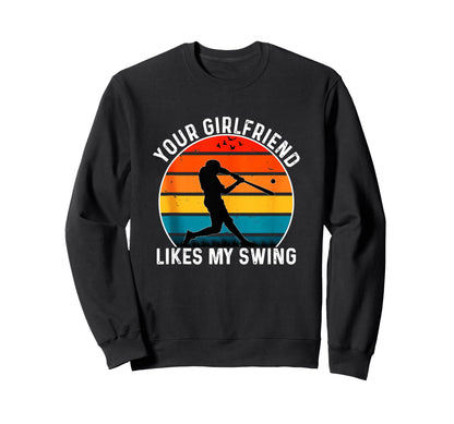 Funny Baseball Your Girlfriend Likes My Sweatshirt - Graphic Print Unisex - T-Shirt, Sweatshirt, Hoodie