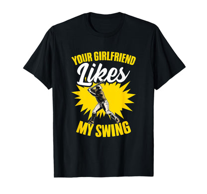 Girlfriend Likes My Swing Baseball Batter T-Shirt - Trendy Graphic Unisex - T-Shirt, Sweatshirt, Hoodie