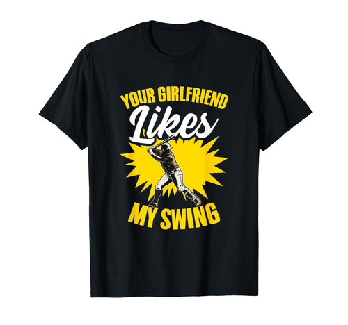 Girlfriend Likes My Swing Baseball Batter T-Shirt - Trendy Graphic Unisex - T-Shirt, Sweatshirt, Hoodie