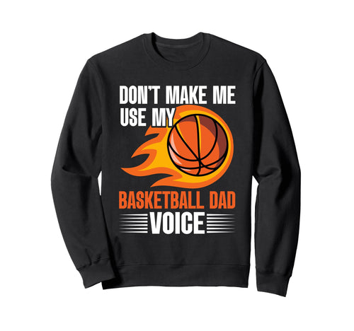 Fathers Day Basketball Dad Game Day Sweatshirt - Streetwear Style Men Women - T-Shirt, Sweatshirt, Hoodie