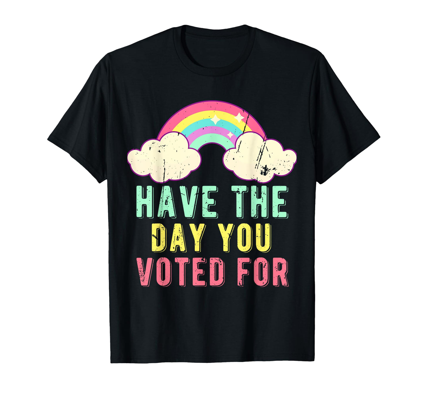 Have Day You Voted Funny Rainbow T-Shirt - Graphic Print Unisex - T-Shirt, Sweatshirt, Hoodie