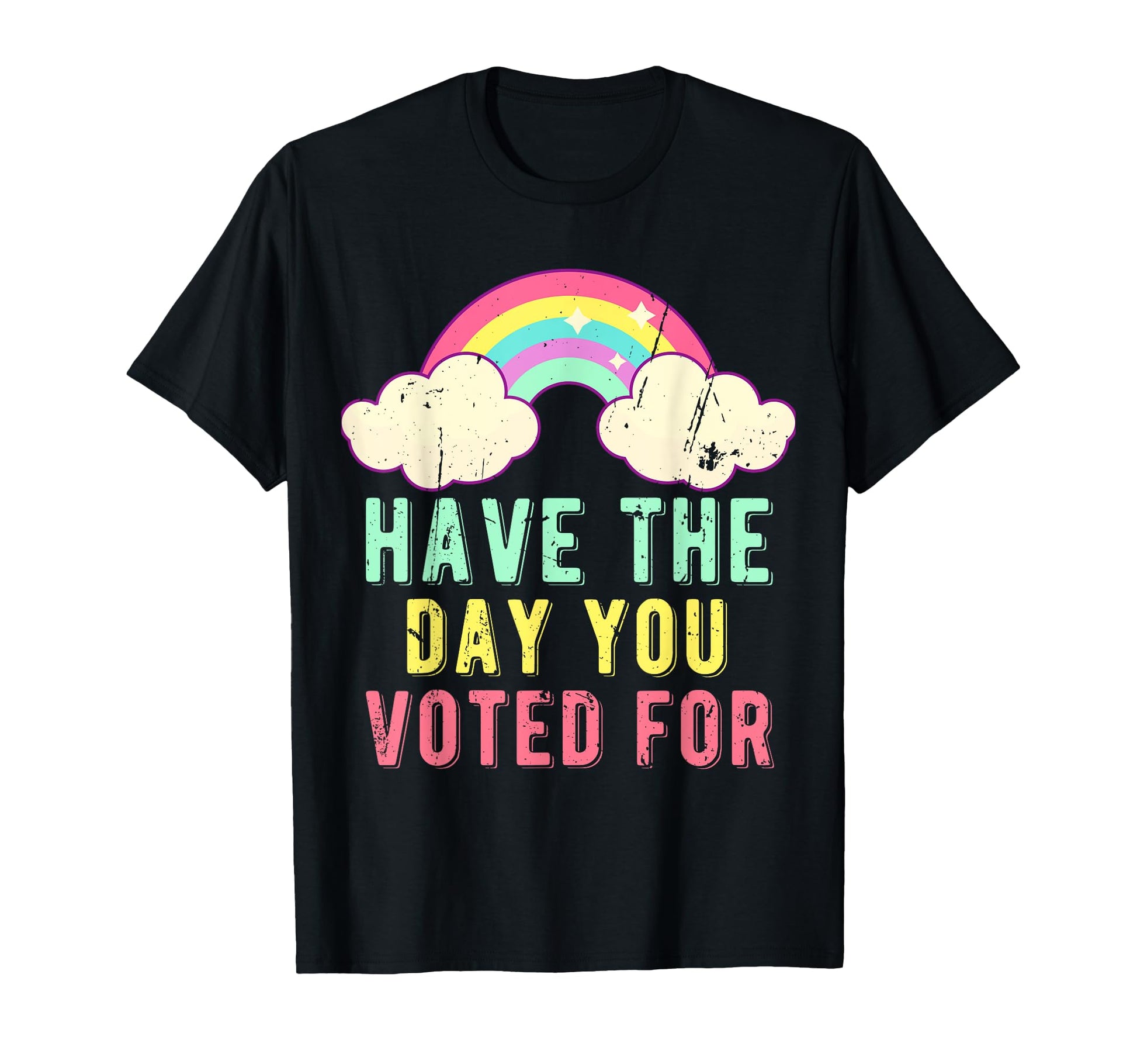 Have Day You Voted Funny Rainbow T-Shirt - Graphic Print Unisex - T-Shirt, Sweatshirt, Hoodie