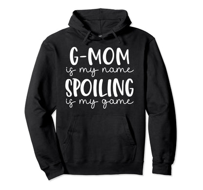 G Mom Is My Name Spoiling Is My Game Funny Hoodie - Trendy Graphic Unisex - T-Shirt, Sweatshirt, Hoodie