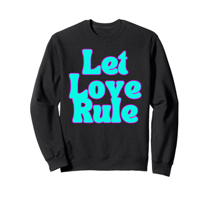 Let Our Love Rule Peace And Sweatshirt - Custom Art Print Men Women - T-Shirt, Sweatshirt, Hoodie