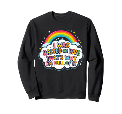 Rainbow Love And Positivity Sweatshirt - Custom Art Print Men Women - T-Shirt, Sweatshirt, Hoodie