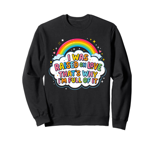 Rainbow Love And Positivity Sweatshirt - Custom Art Print Men Women - T-Shirt, Sweatshirt, Hoodie