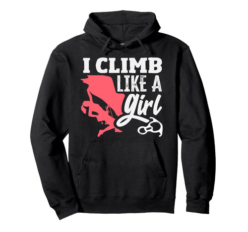 I Climb Like Funny Climbing Hoodie - Novelty Apparel Unisex - T-Shirt, Sweatshirt, Hoodie