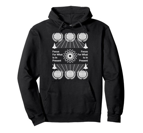 Focus What Is Present Aesthetic Edgy Hoodie - Fun Novelty Design Men Women - T-Shirt, Sweatshirt, Hoodie