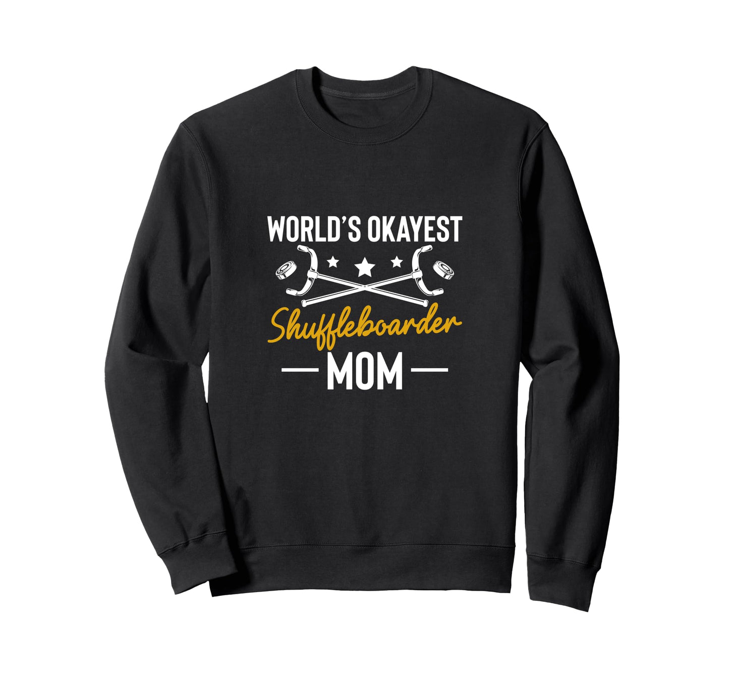 Worlds Okayest Shuffleboarder Mom Sweatshirt - Novelty Apparel Unisex - T-Shirt, Sweatshirt, Hoodie