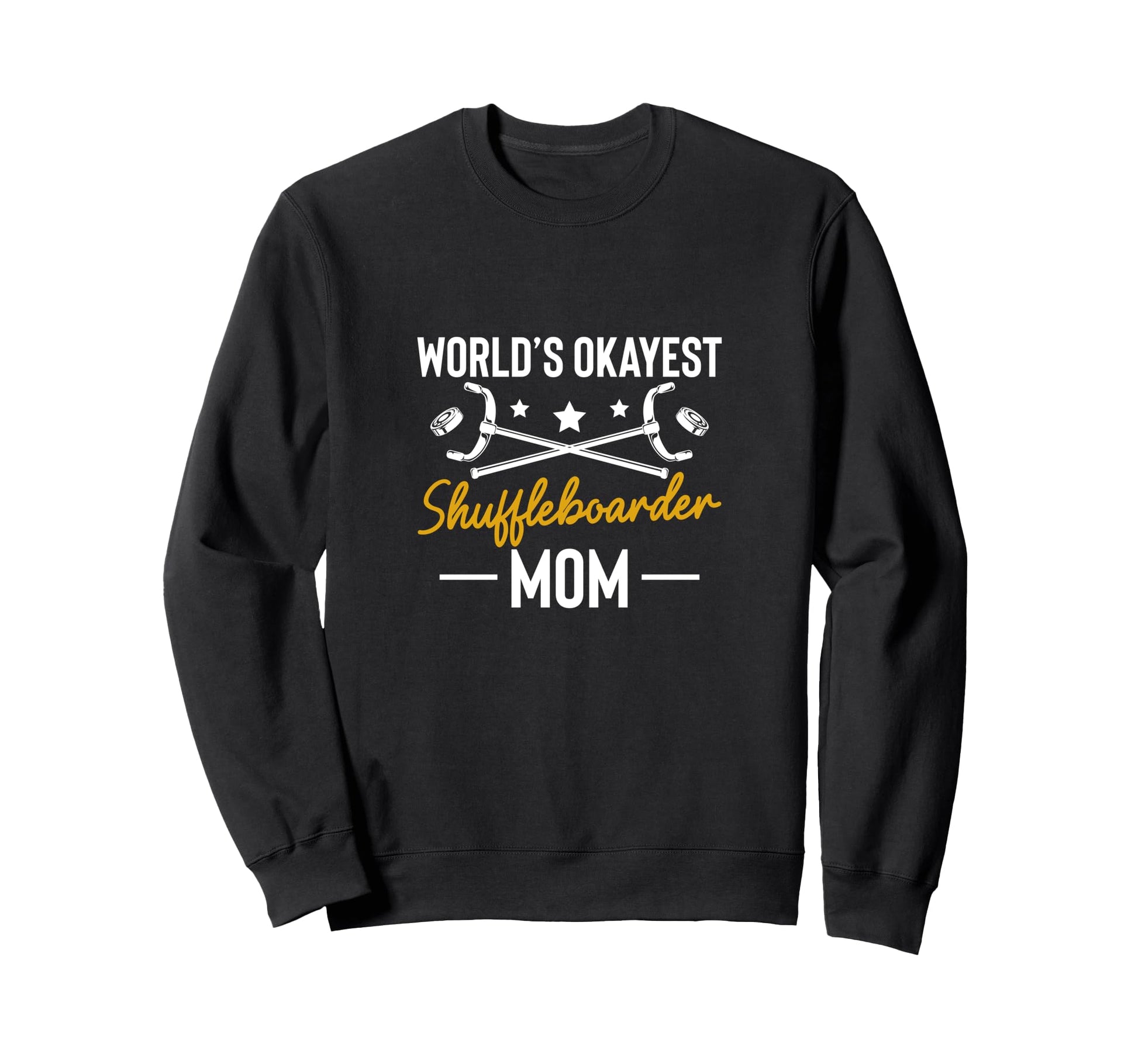 Worlds Okayest Shuffleboarder Mom Sweatshirt - Novelty Apparel Unisex - T-Shirt, Sweatshirt, Hoodie