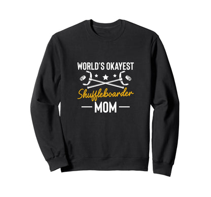 Worlds Okayest Shuffleboarder Mom Sweatshirt - Novelty Apparel Unisex - T-Shirt, Sweatshirt, Hoodie