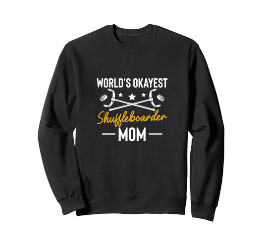 Worlds Okayest Shuffleboarder Mom Sweatshirt - Novelty Apparel Unisex - T-Shirt, Sweatshirt, Hoodie