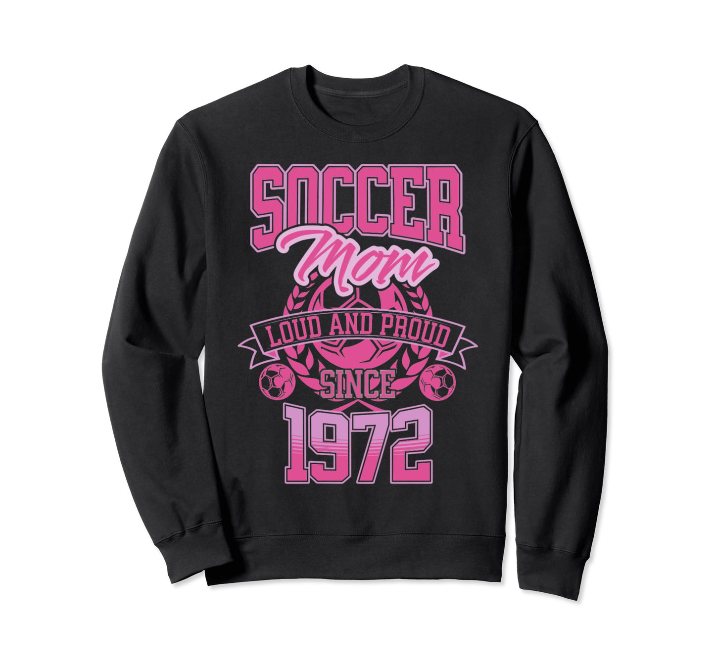 Soccer Mom Loud Proud Since 1972 Sweatshirt - Novelty Apparel for Adults - T-Shirt, Sweatshirt, Hoodie