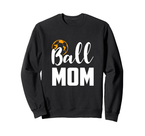 Soccer Ball Mom Funny Sports Lover Sweatshirt - Trendy Graphic Men Women - T-Shirt, Sweatshirt, Hoodie